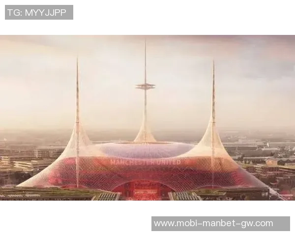 曼联计划投资20亿建设新主场设计灵感源自历史经典 曼联计划投资20亿建设新主场设计灵感源自历史经典